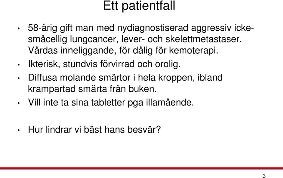 Ikterisk, stundvis förvirrad och orolig.