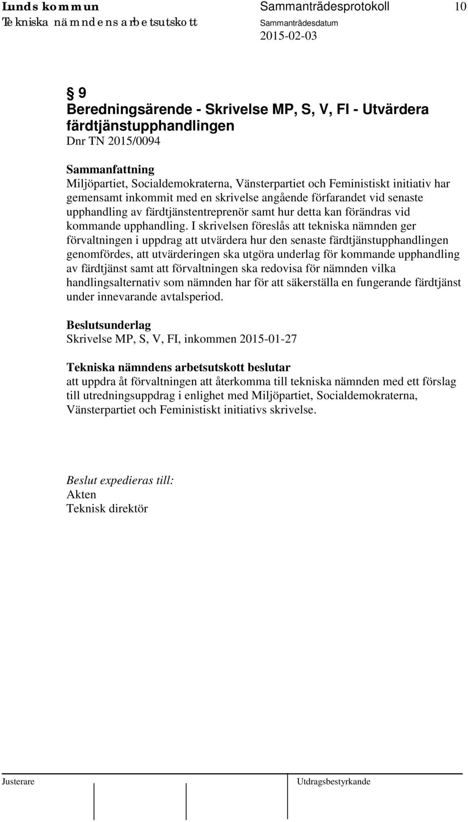 I skrivelsen föreslås att tekniska nämnden ger förvaltningen i uppdrag att utvärdera hur den senaste färdtjänstupphandlingen genomfördes, att utvärderingen ska utgöra underlag för kommande