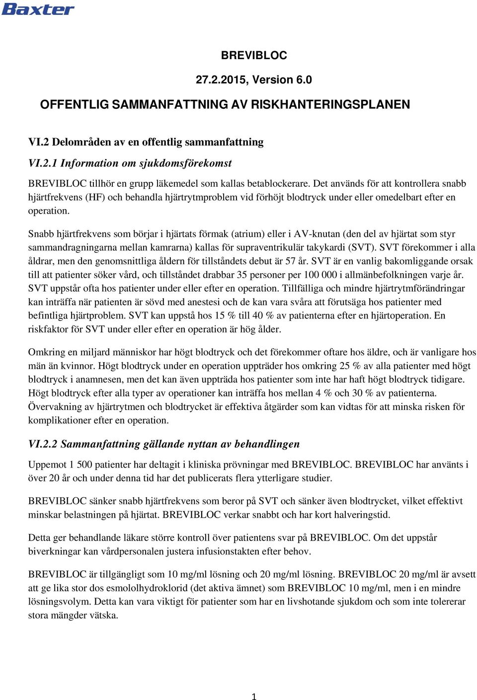 Snabb hjärtfrekvens som börjar i hjärtats förmak (atrium) eller i AV-knutan (den del av hjärtat som styr sammandragningarna mellan kamrarna) kallas för supraventrikulär takykardi (SVT).