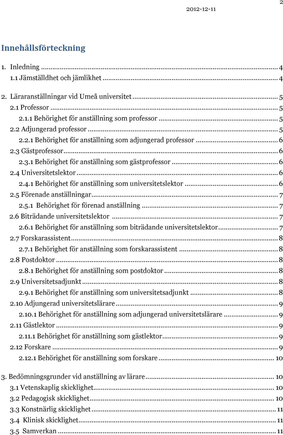 Universitetslektor... 6 2.4.1 Behörighet för anställning som universitetslektor... 6 2.5 Förenade anställningar... 7 2.5.1 Behörighet för förenad anställning... 7 2.6 Biträdande universitetslektor.