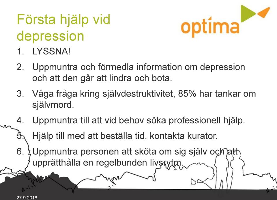 Våga fråga kring självdestruktivitet, 85% har tankar om självmord. 4.