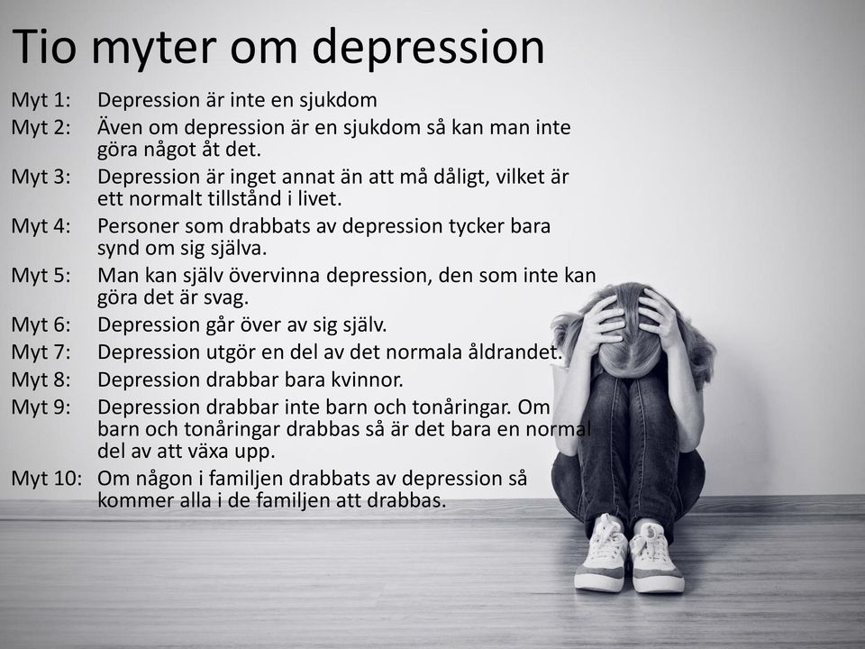 Man kan själv övervinna depression, den som inte kan göra det är svag. Depression går över av sig själv. Depression utgör en del av det normala åldrandet.