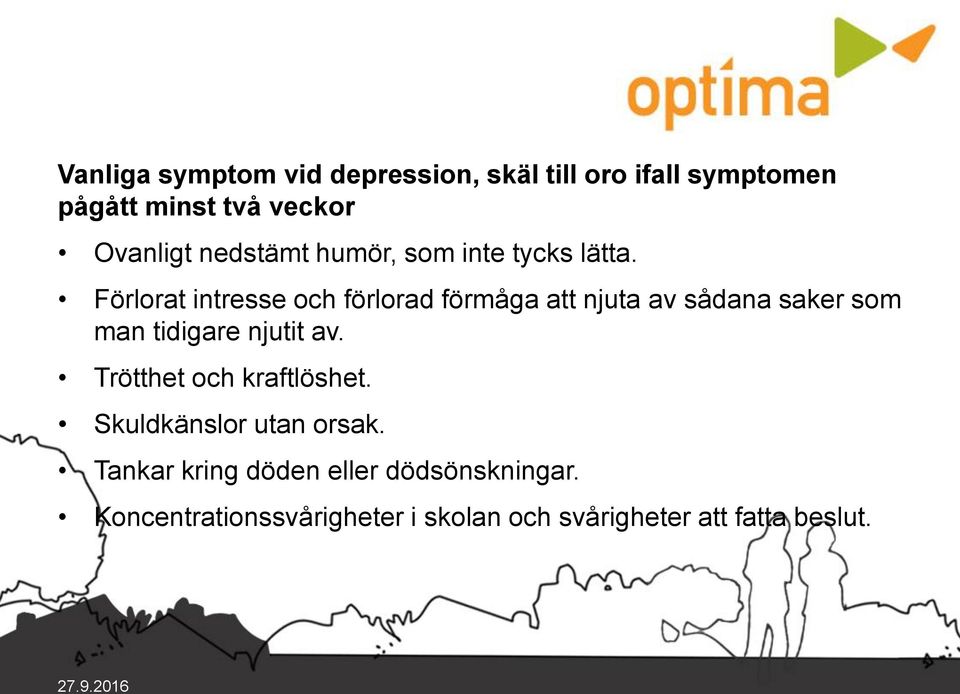 Förlorat intresse och förlorad förmåga att njuta av sådana saker som man tidigare njutit av.