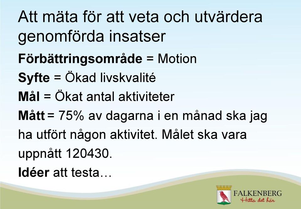 Ökat antal aktiviteter Mått = 75% av dagarna i en månad ska