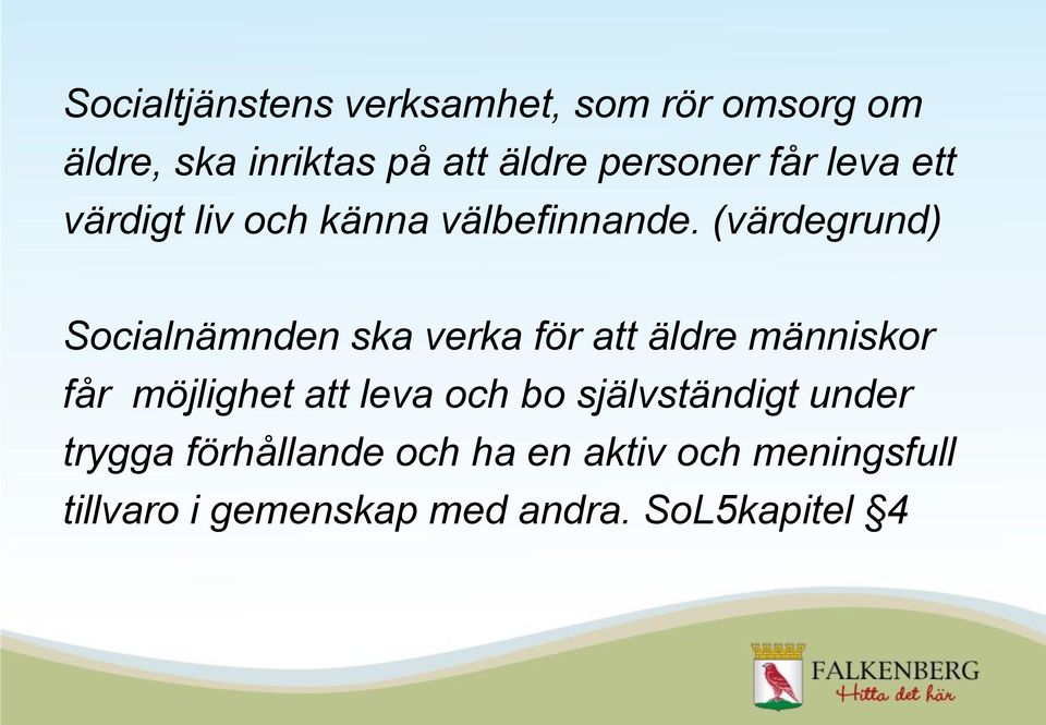 (värdegrund) Socialnämnden ska verka för att äldre människor får möjlighet att leva