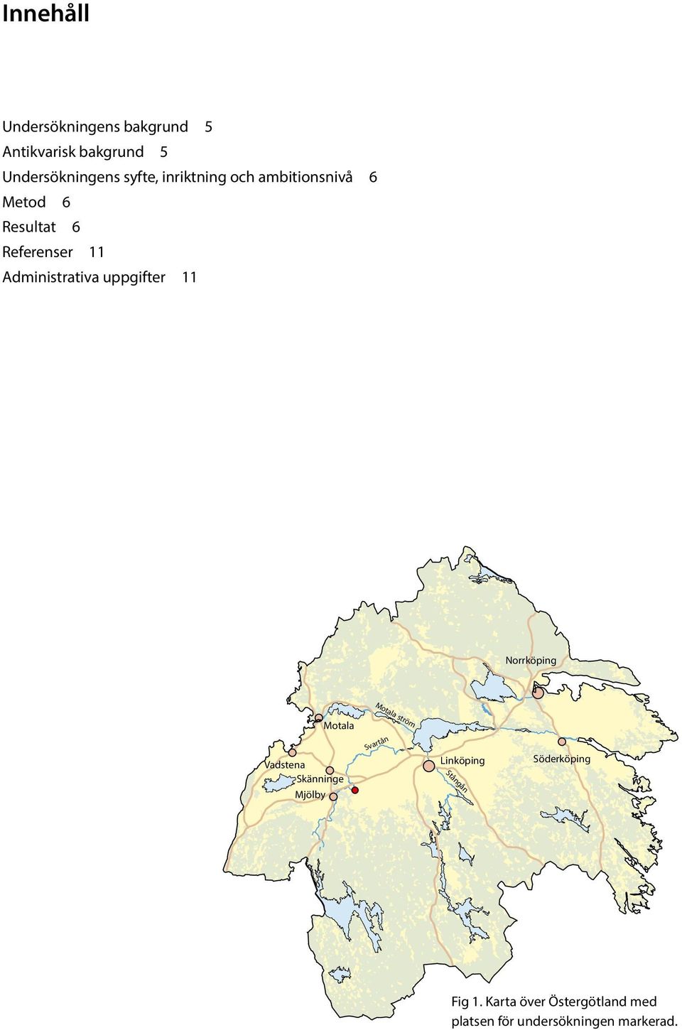 Motala Vadstena Skänninge Mjölby Motala ström Svartån Linköping Stångån Söderköping Fig 1.