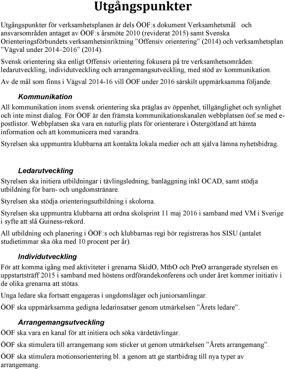 Svensk orientering ska enligt Offensiv orientering fokusera på tre verksamhetsområden: ledarutveckling, individutveckling och arrangemangsutveckling, med stöd av kommunikation.