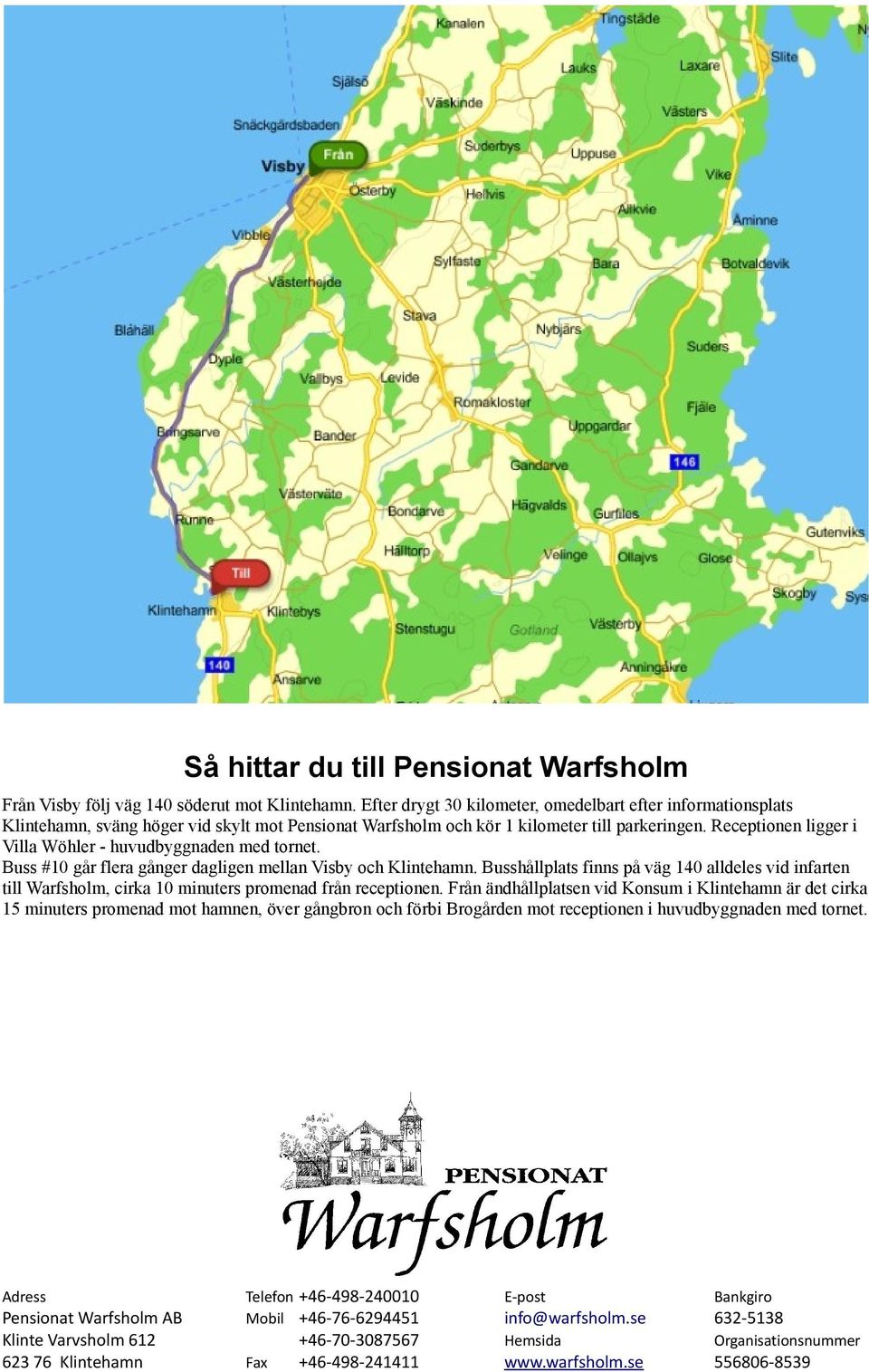 Receptionen ligger i Villa Wöhler - huvudbyggnaden med tornet. Buss #10 går flera gånger dagligen mellan Visby och Klintehamn.