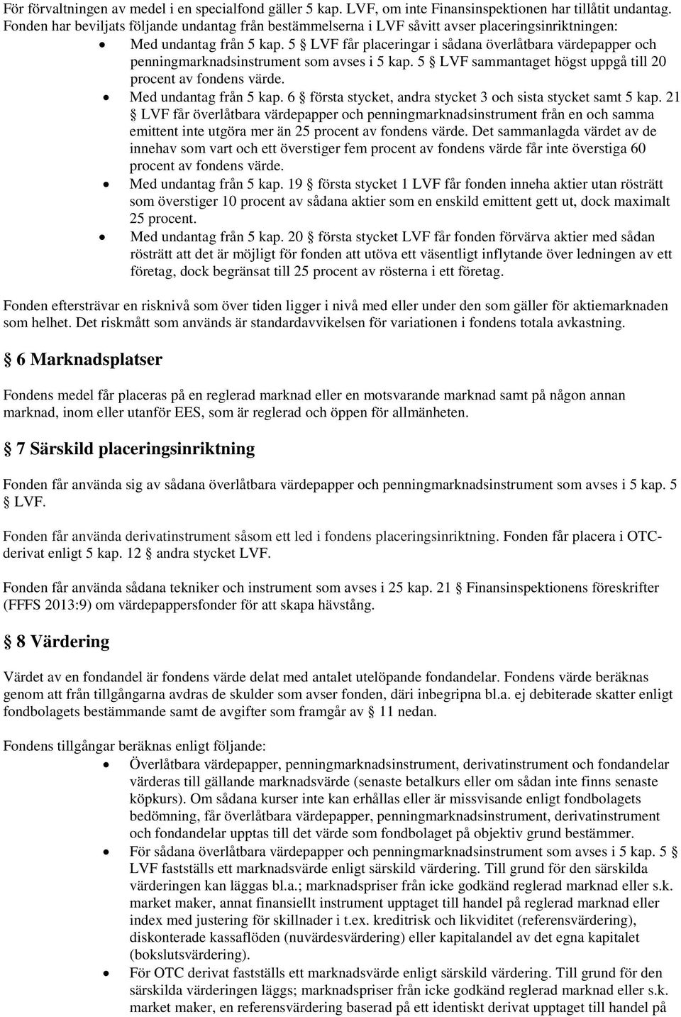 5 LVF får placeringar i sådana överlåtbara värdepapper och penningmarknadsinstrument som avses i 5 kap. 5 LVF sammantaget högst uppgå till 20 procent av fondens värde. Med undantag från 5 kap.