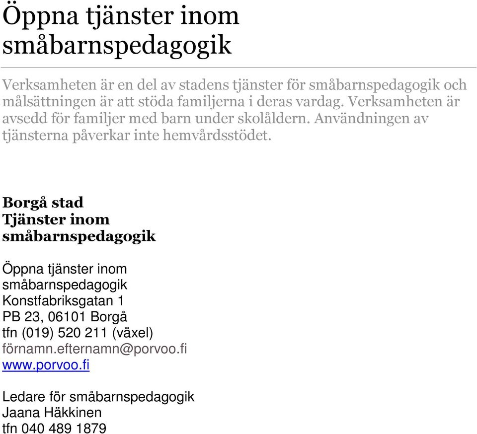 Användningen av tjänsterna påverkar inte hemvårdsstödet.