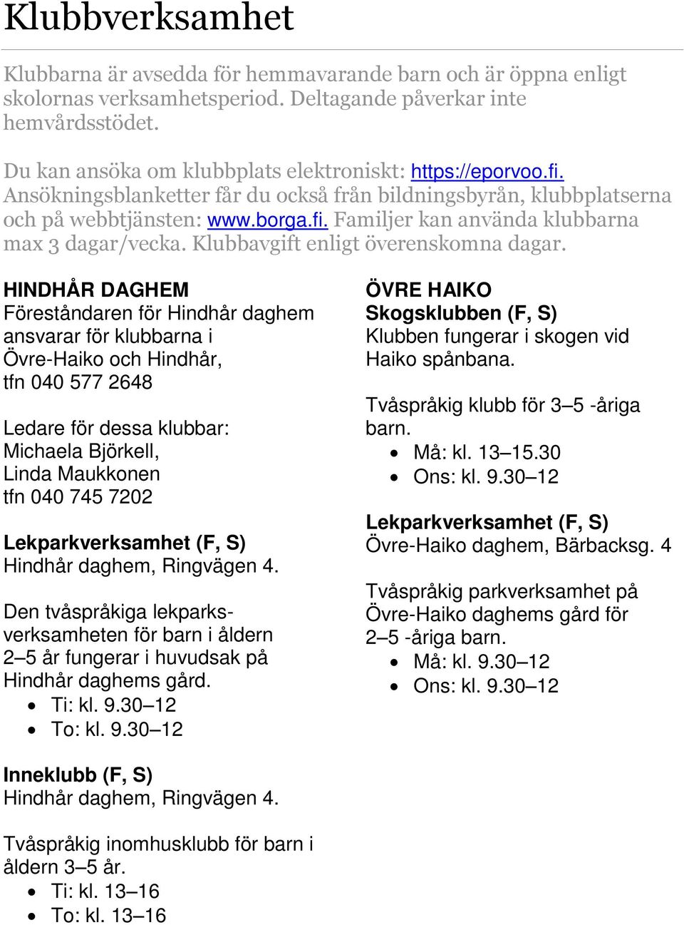 Klubbavgift enligt överenskomna dagar.