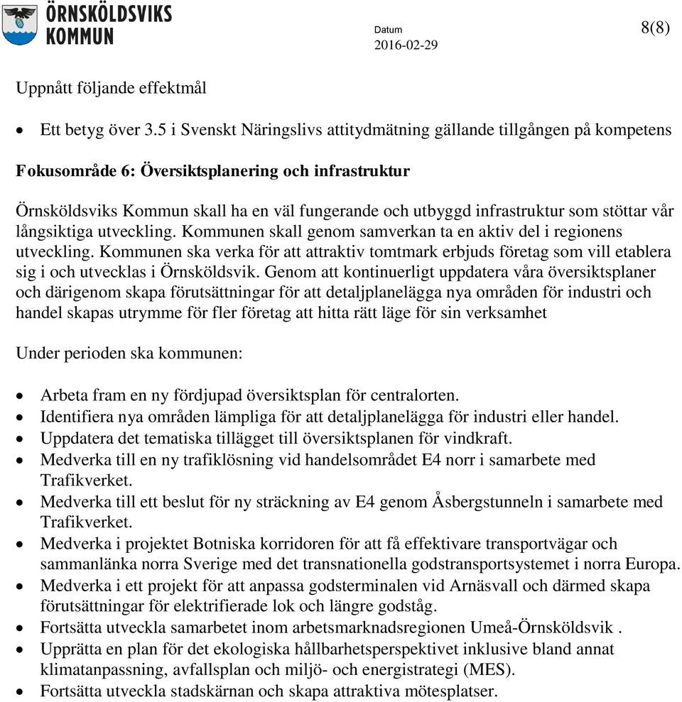 som stöttar vår långsiktiga utveckling. Kommunen skall genom samverkan ta en aktiv del i regionens utveckling.