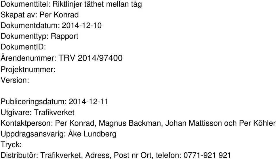 Publiceringsdatum: 2014-12-11 Utgivare: Trafikverket Kontaktperson: Per Konrad, Magnus Backman, Johan