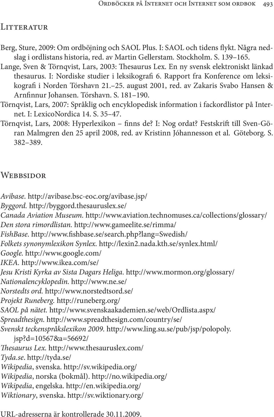 Rapport fra Konference om leksikografi i Norden Tórshavn 21. 25. august 2001, red. av Zakaris Svabo Hansen & Arnfinnur Johansen. Tórshavn. S. 181 190.