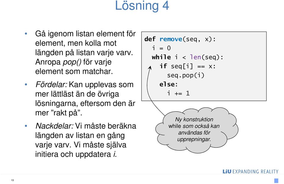 Fördelar: Kan upplevas som mer lättläst än de övriga lösningarna, eftersom den är mer rakt på.