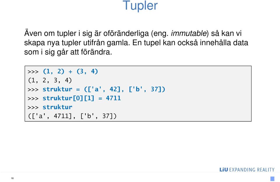 En tupel kan också innehålla data som i sig går att förändra.