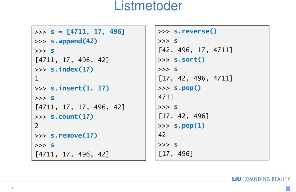 remove(17) >>> s [4711, 17, 496, 42] >>> s.reverse() >>> s [42, 496, 17, 4711] >>> s.