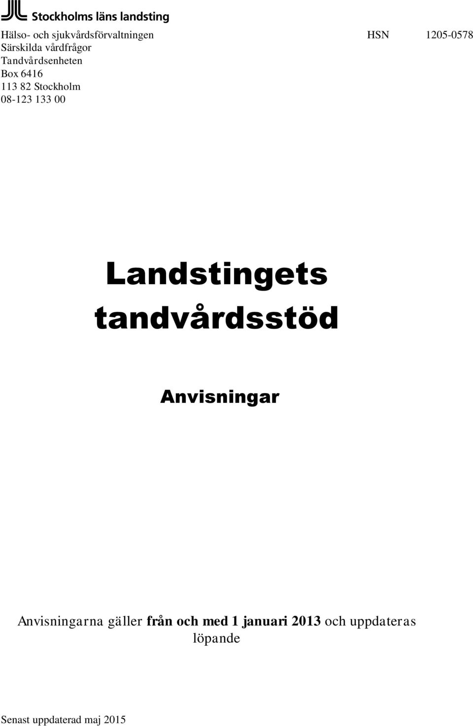 00 Landstingets tandvårdsstöd Anvisningar Anvisningarna gäller