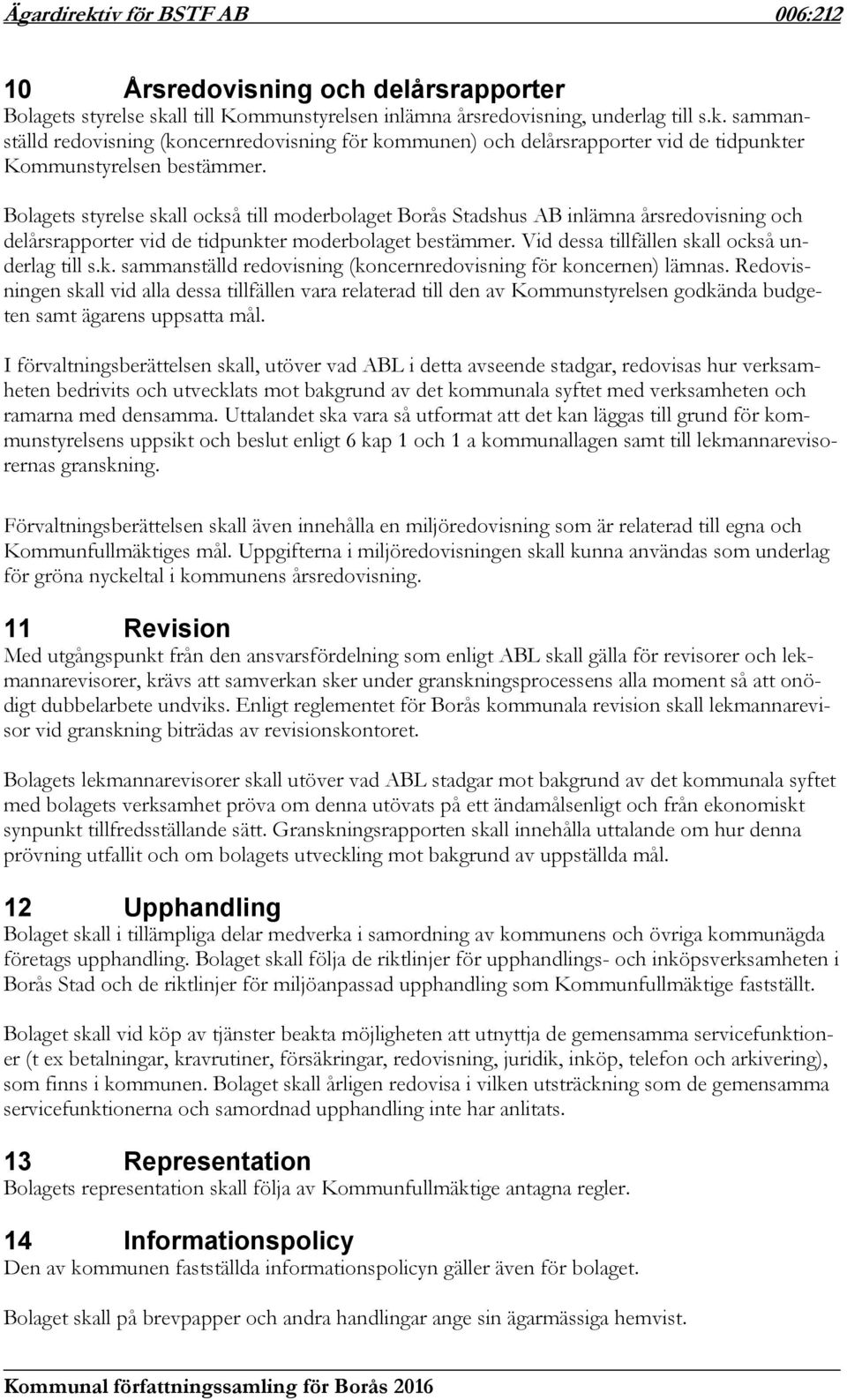 k. sammanställd redovisning (koncernredovisning för koncernen) lämnas.