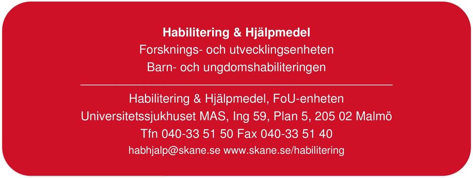 Universitetssjukhuset MAS, Ing 59, Plan 5, 205 02 Malmö Tfn 040-33