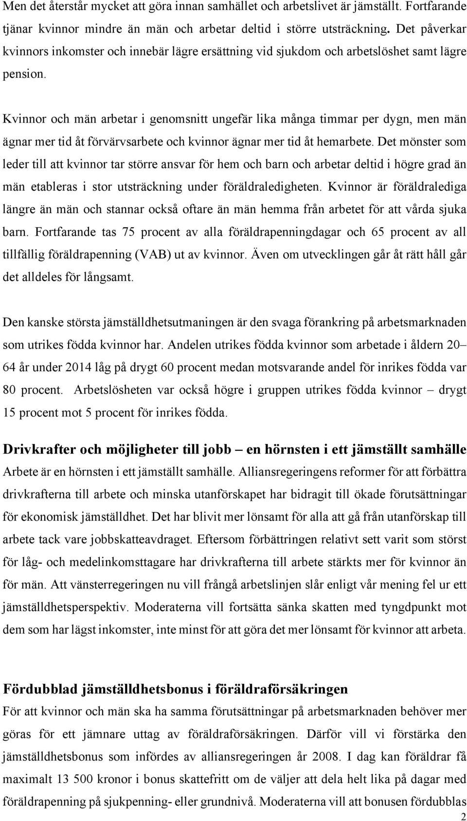 Kvinnor och män arbetar i genomsnitt ungefär lika många timmar per dygn, men män ägnar mer tid åt förvärvsarbete och kvinnor ägnar mer tid åt hemarbete.