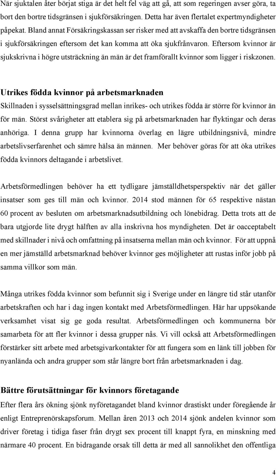 Eftersom kvinnor är sjukskrivna i högre utsträckning än män är det framförallt kvinnor som ligger i riskzonen.