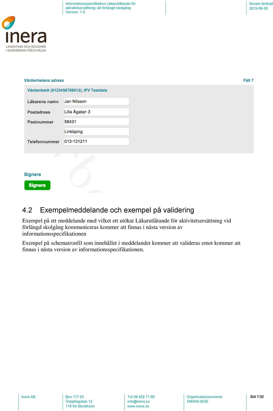 nästa version av informationsspecifikationen Exempel på schematronfil som innehållet i