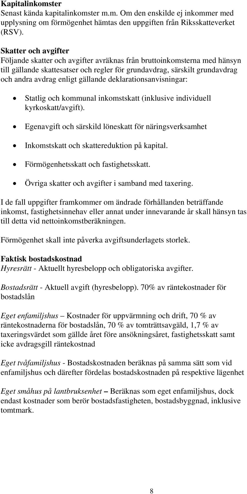 gällande deklarationsanvisningar: Statlig och kommunal inkomstskatt (inklusive individuell kyrkoskatt/avgift).