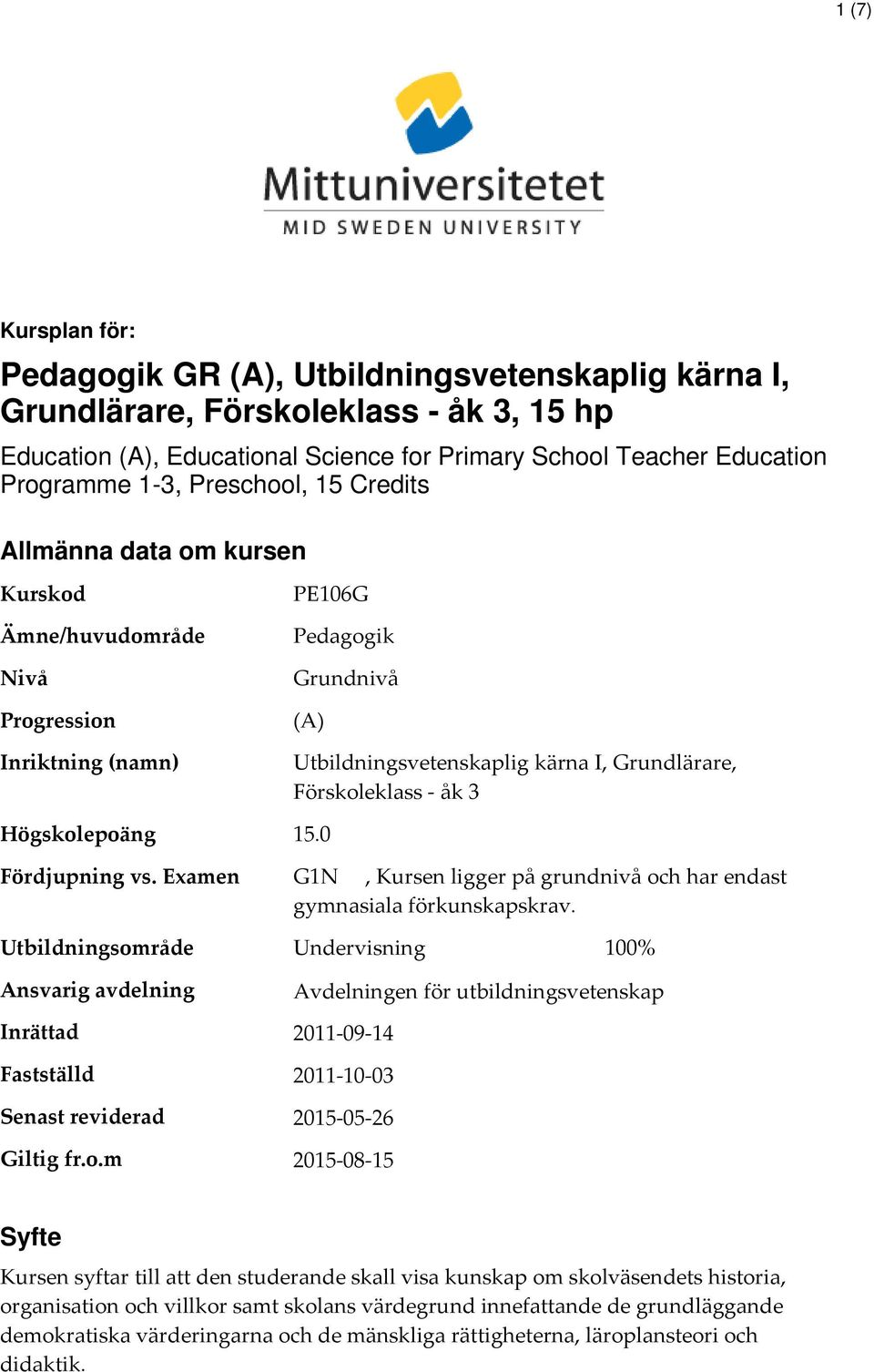 Förskoleklass - åk 3 15.0 Fördjupning vs. Examen G1N, Kursen ligger på grundnivå och har endast gymnasiala förkunskapskrav.