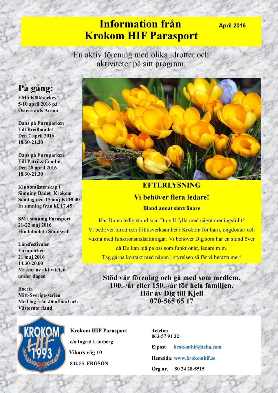 18.00 In simning från kl. 17.45 SM i simning Parasport 21-22 maj 2016 Himlabadet i Sundsvall Vi behöver flera ledare!