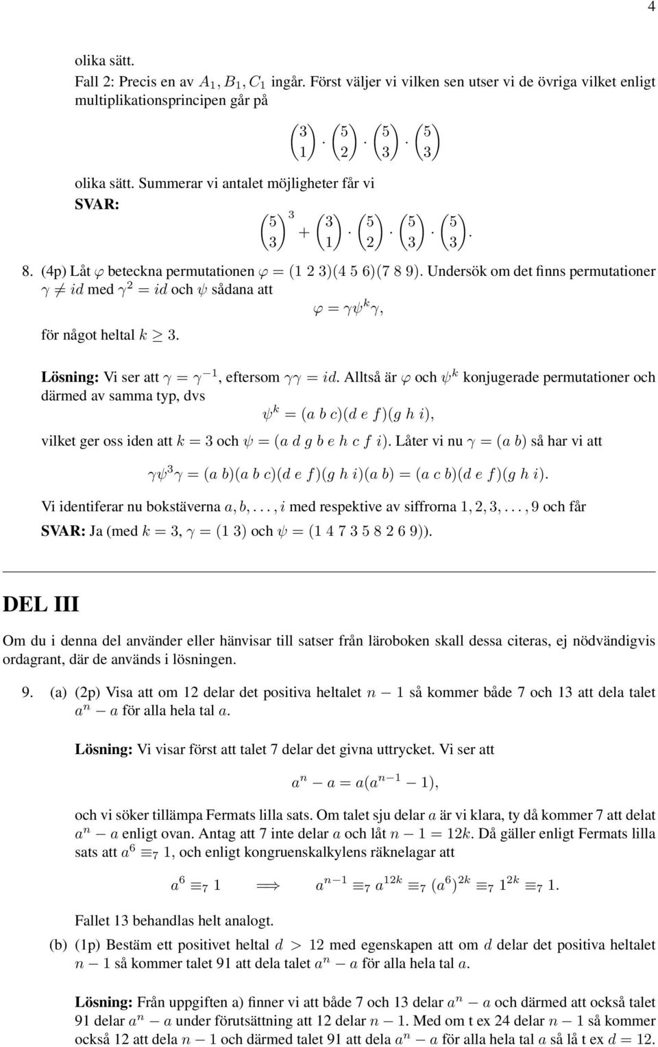 Undersök om det finns permutationer γ id med γ = id och ψ sådana att ϕ = γψ k γ, för något heltal k. Vi ser att γ = γ 1, eftersom γγ = id.