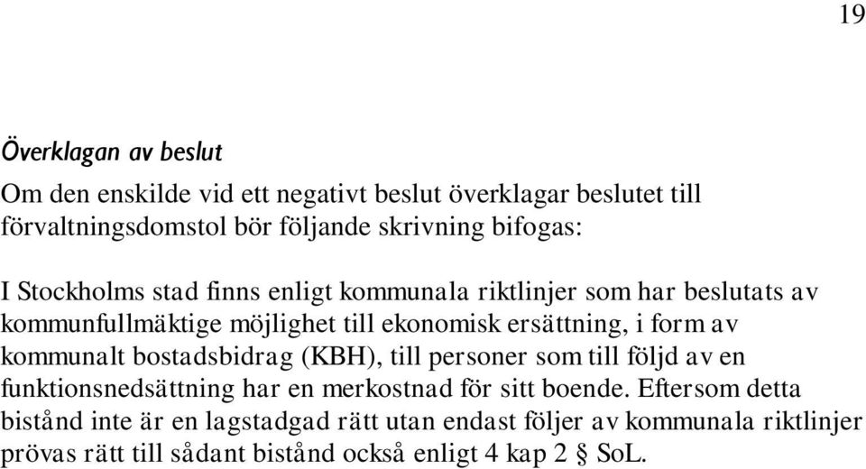 i form av kommunalt bostadsbidrag (KBH), till personer som till följd av en funktionsnedsättning har en merkostnad för sitt boende.