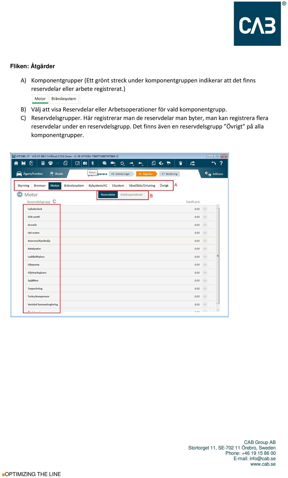 ) B) Välj att visa Reservdelar eller Arbetsoperationer för vald komponentgrupp. C) Reservdelsgrupper.