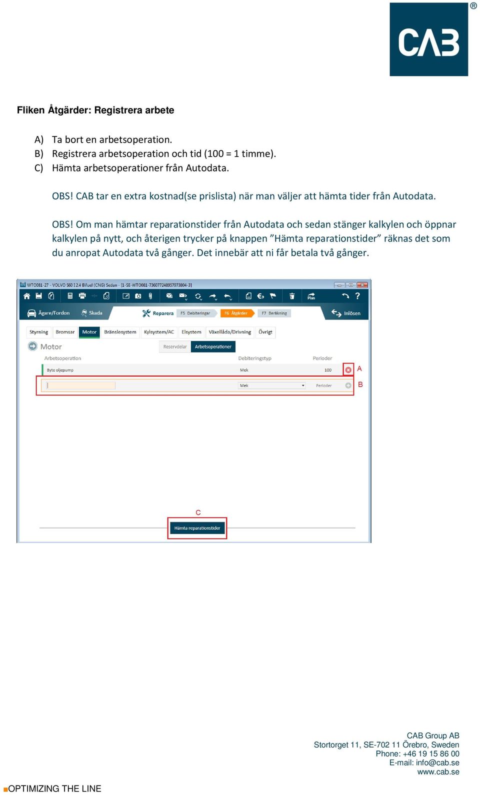 CAB tar en extra kostnad(se prislista) när man väljer att hämta tider från Autodata. OBS!