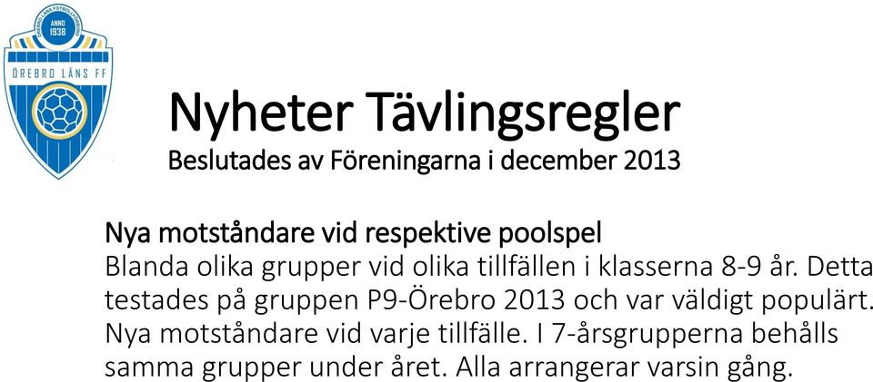 Detta testades på gruppen P9-Örebro 2013 och var väldigt populärt.