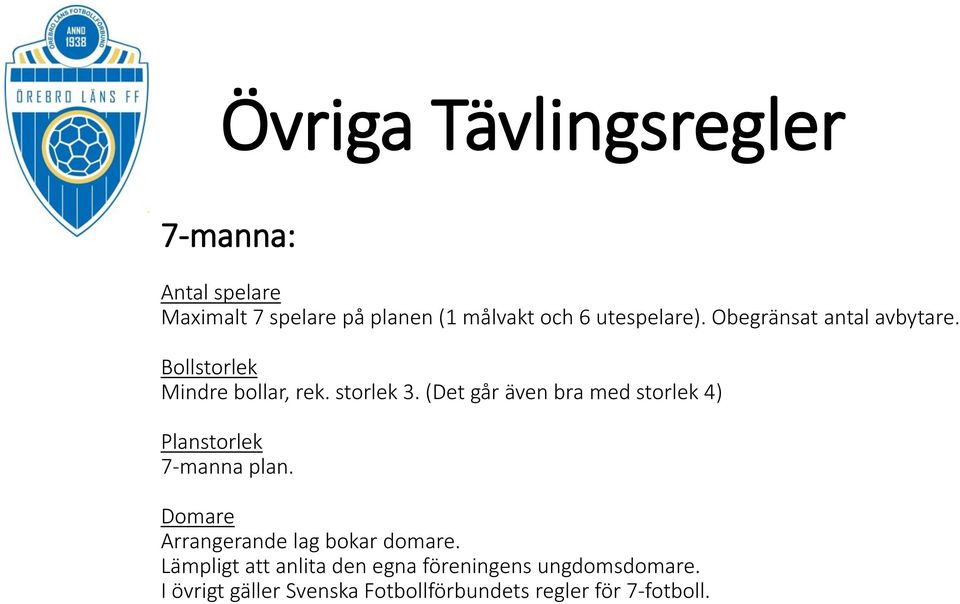 (Det går även bra med storlek 4) Planstorlek 7-manna plan. Domare Arrangerande lag bokar domare.