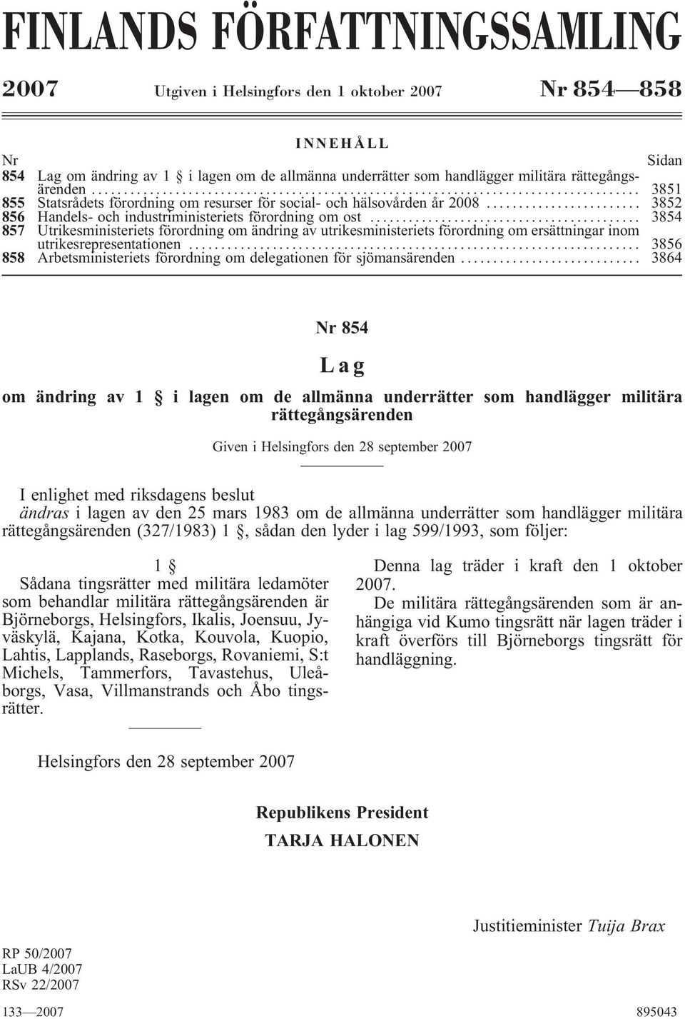 .. 3854 857 Utrikesministeriets förordning om ändring av utrikesministeriets förordning om ersättningar inom utrikesrepresentationen.