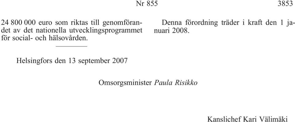 Denna förordning träder i kraft den 1 januari 2008.