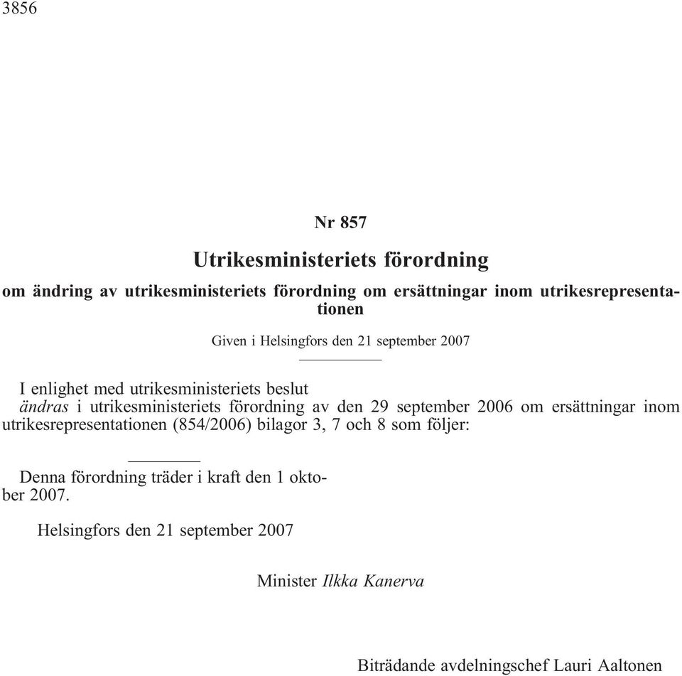 utrikesministeriets förordning av den 29 september 2006 om ersättningar inom utrikesrepresentationen (854/2006) bilagor 3, 7 och