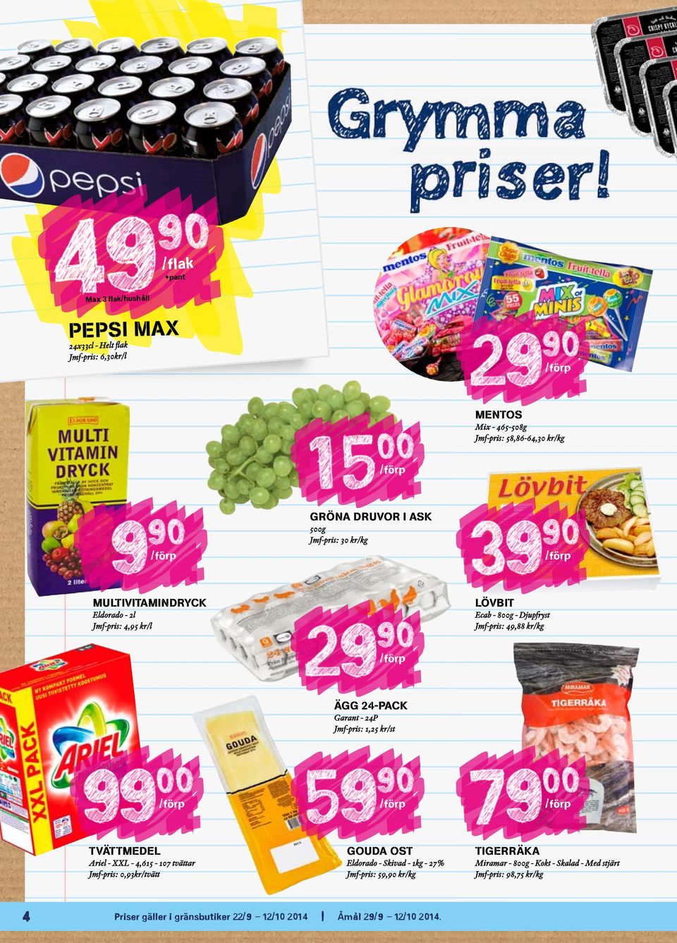 24P Jmf-pris: 1,25 kr/st TVÄTTMEDEL Ariel - XXL - 4,615-107 tvättar Jmf-pris: 0,93kr/tvätt GOUDA OST Eldorado - Skivad - 1kg - 27% Jmf-pris: