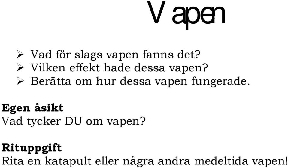 Berätta om hur dessa vapen fungerade.