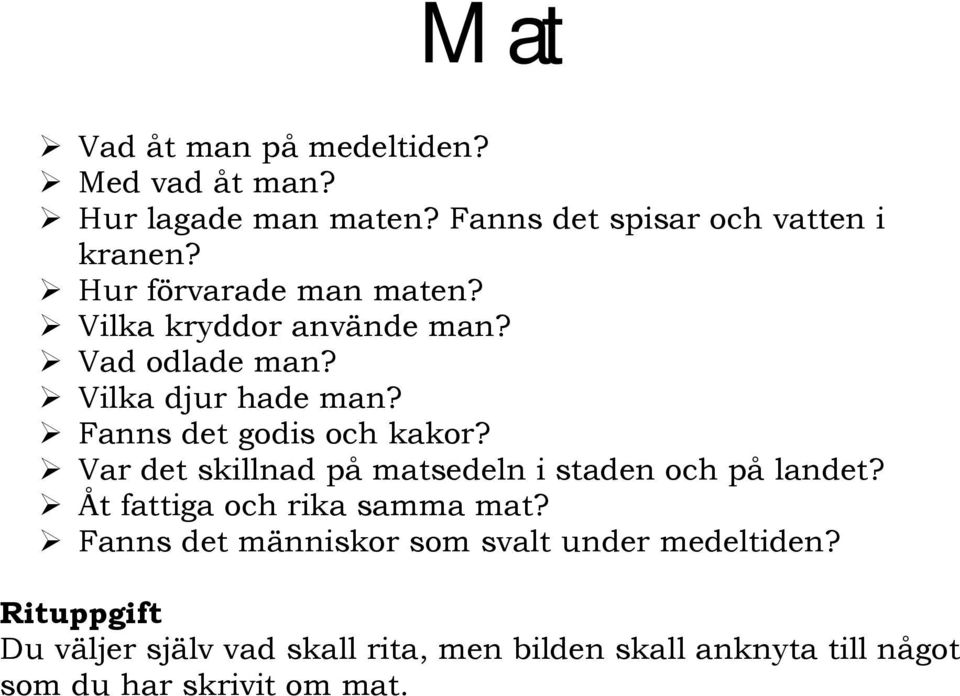 Fanns det godis och kakor? Var det skillnad på matsedeln i staden och på landet? Åt fattiga och rika samma mat?