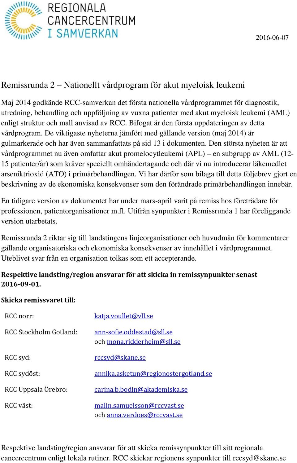 De viktigaste nyheterna jämfört med gällande version (maj 2014) är gulmarkerade och har även sammanfattats på sid 13 i dokumenten.