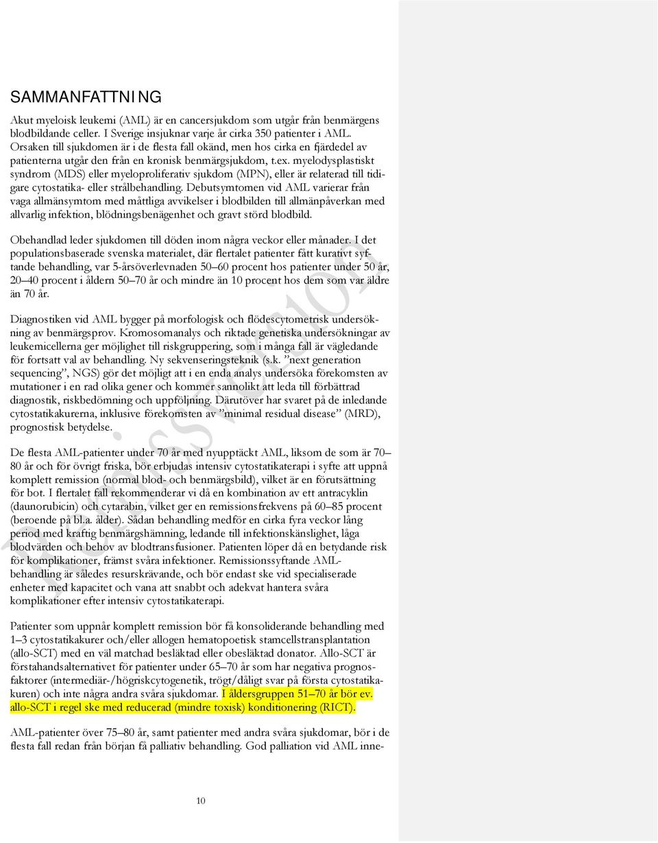 myelodysplastiskt syndrom (MDS) eller myeloproliferativ sjukdom (MPN), eller är relaterad till tidigare cytostatika- eller strålbehandling.