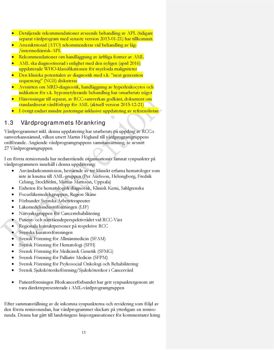 2016) uppdaterade WHO-klassifikationen för myeloida maligniteter Den kliniska potentialen av diagnostik med s.k. next generation sequencing (NGS) diskuteras Avsnitten om MRD-diagnostik, handläggning av hyperleukocytos och indikation för s.