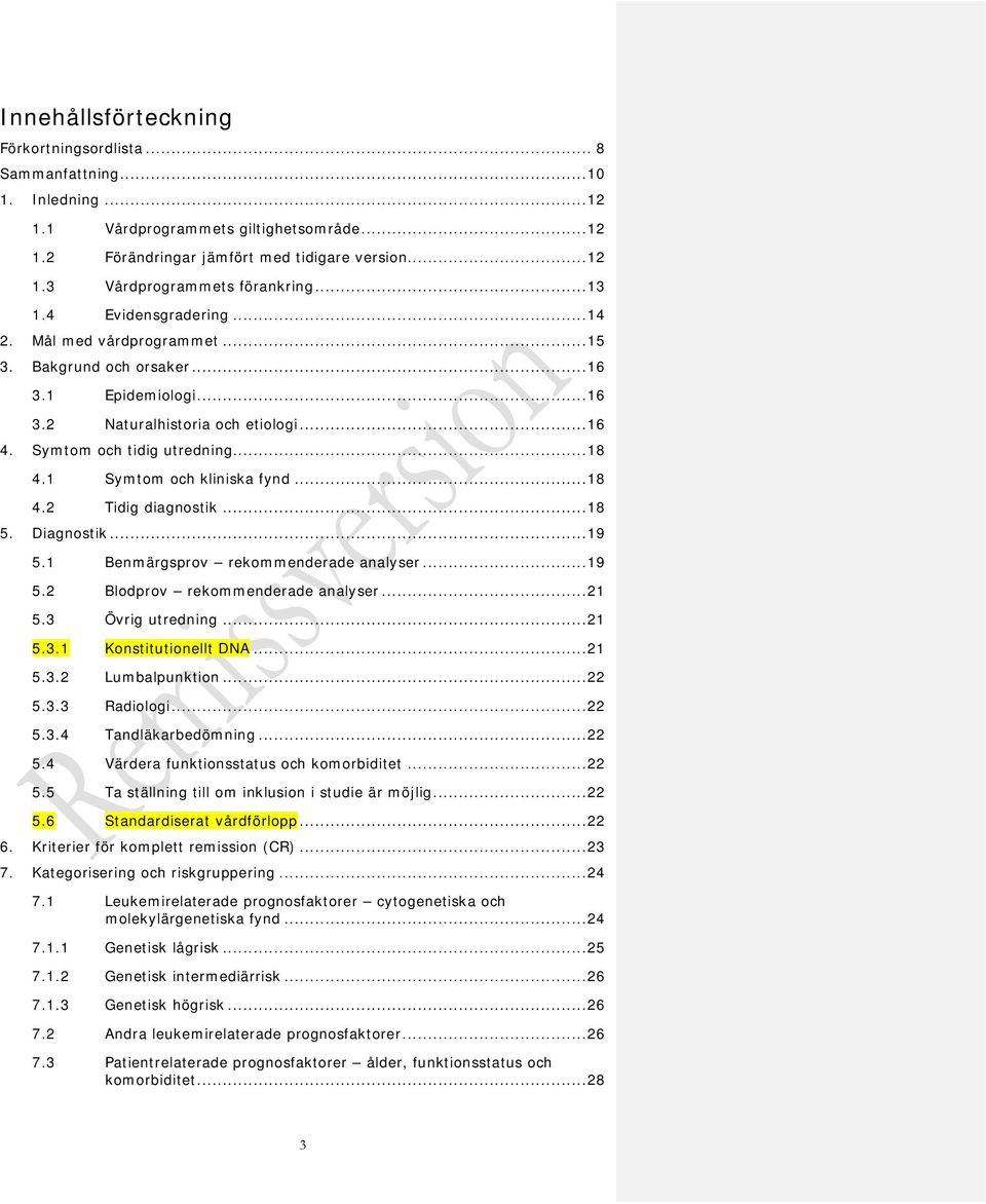 1 Symtom och kliniska fynd... 18 4.2 Tidig diagnostik... 18 5. Diagnostik... 19 5.1 Benmärgsprov rekommenderade analyser... 19 5.2 Blodprov rekommenderade analyser... 21 5.3 Övrig utredning... 21 5.3.1 Konstitutionellt DNA.