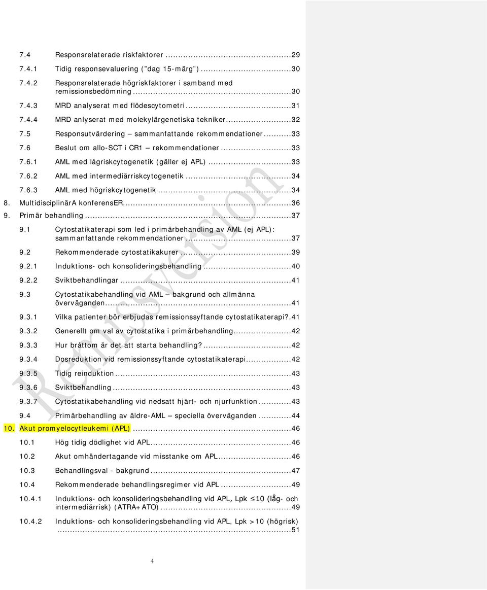 .. 33 7.6.2 AML med intermediärriskcytogenetik... 34 7.6.3 AML med högriskcytogenetik... 34 8. MultidisciplinärA konferenser... 36 9. Primär behandling... 37 9.