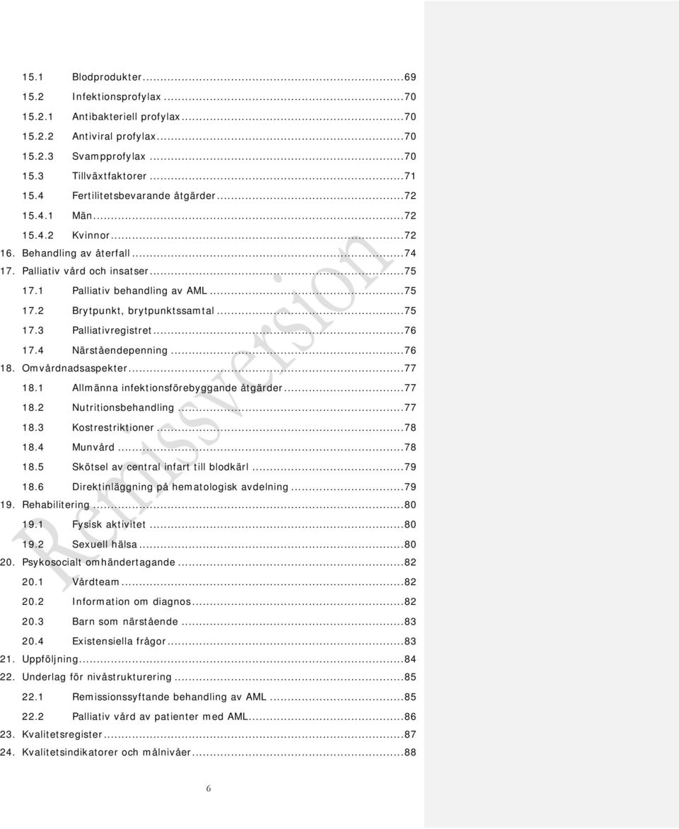 .. 75 17.3 Palliativregistret... 76 17.4 Närståendepenning... 76 18. Omvårdnadsaspekter... 77 18.1 Allmänna infektionsförebyggande åtgärder... 77 18.2 Nutritionsbehandling... 77 18.3 Kostrestriktioner.