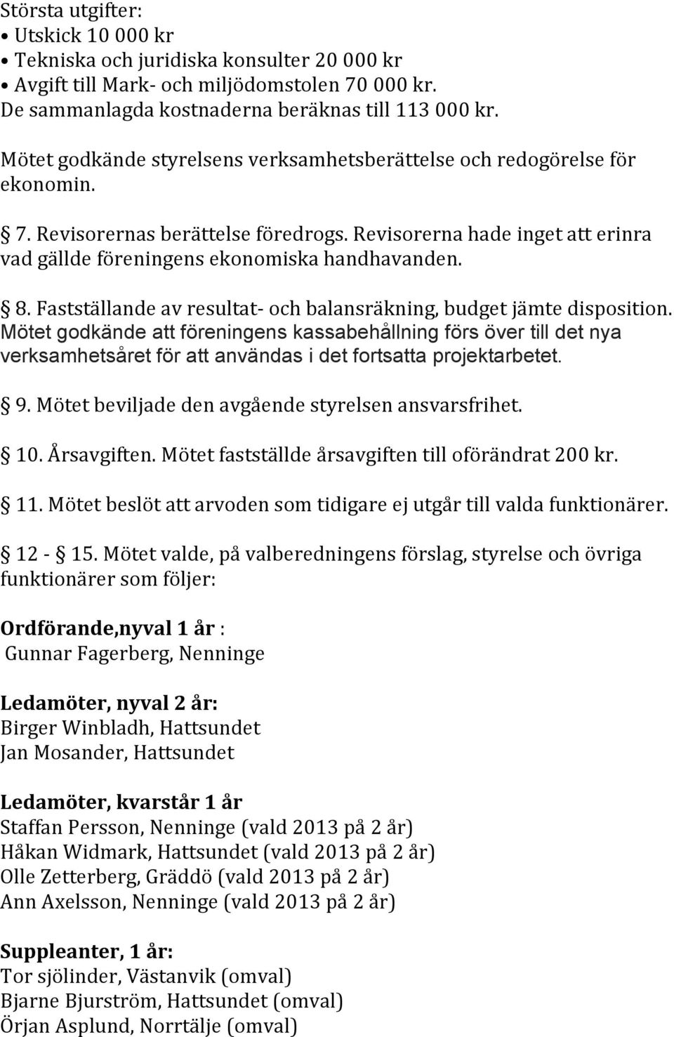 Fastställande av resultat- och balansräkning, budget jämte disposition.