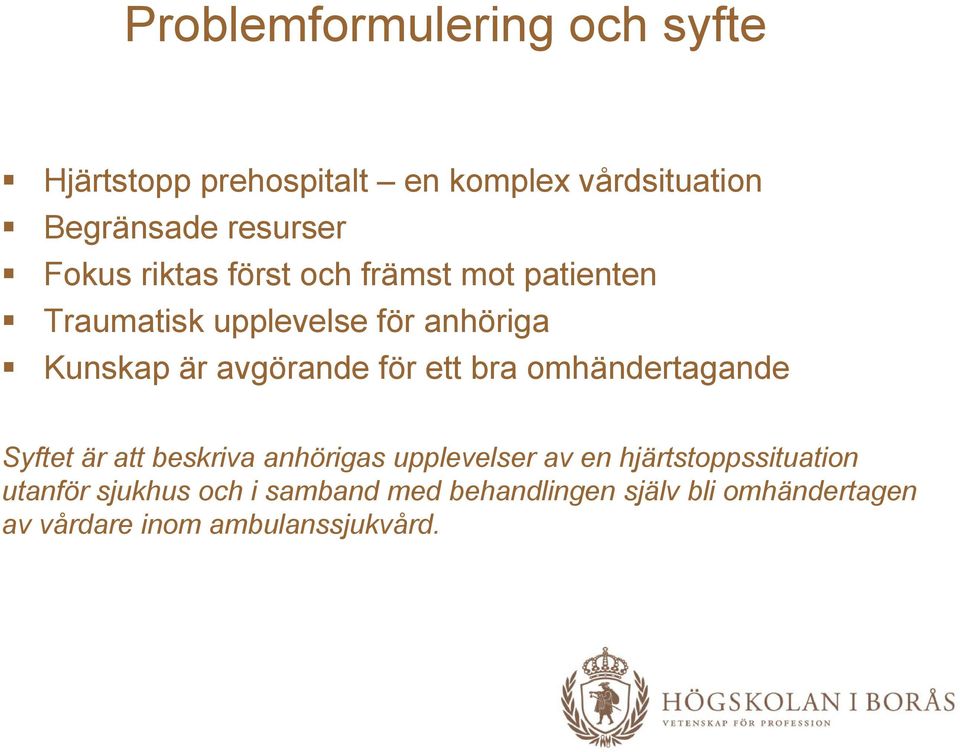 för ett bra omhändertagande Syftet är att beskriva anhörigas upplevelser av en hjärtstoppssituation